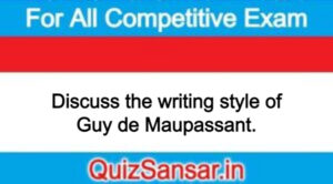 Discuss the writing style of Guy de Maupassant.