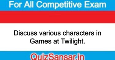 Discuss various characters in Games at Twilight.