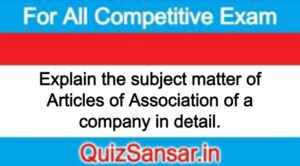 Explain the subject matter of Articles of Association of a company in detail.