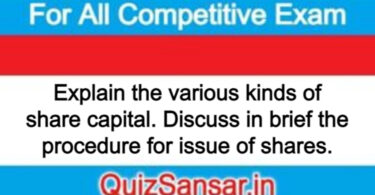 Explain the various kinds of share capital. Discuss in brief the procedure for issue of shares.