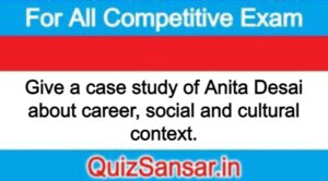 Give a case study of Anita Desai about career, social and cultural context.