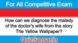 How can we diagnose the malady of the doctor's wife from the story The Yellow Wallpaper?