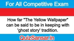 How far "The Yellow Wallpaper" can be said to be in keeping with 'ghost story' tradition.