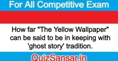 How far "The Yellow Wallpaper" can be said to be in keeping with 'ghost story' tradition.