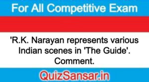 'R.K. Narayan represents various Indian scenes in 'The Guide'. Comment.