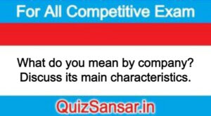 What do you mean by company? Discuss its main characteristics.