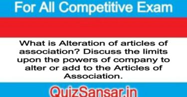 What is Alteration of articles of association? Discuss the limits upon the powers of company to alter or add to the Articles of Association.