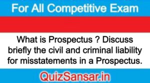 What is Prospectus ? Discuss briefly the civil and criminal liability for misstatements in a Prospectus.