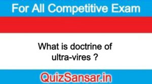 What is doctrine of ultra-vires ?