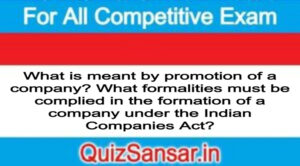 What is meant by promotion of a company? What formalities must be complied in the formation of a company under the Indian Companies Act?