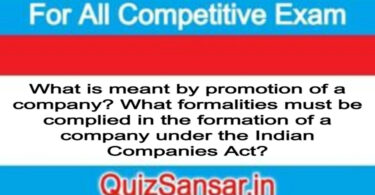 What is meant by promotion of a company? What formalities must be complied in the formation of a company under the Indian Companies Act?