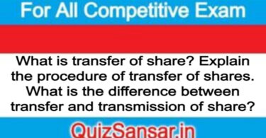 What is transfer of share? Explain the procedure of transfer of shares. What is the difference between transfer and transmission of share?