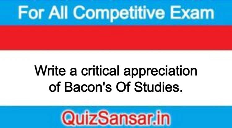 write a critical appreciation of bacon's essay of studies