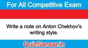 Write a note on Anton Chekhov's writing style.