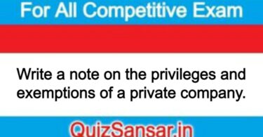 Write a note on the privileges and exemptions of a private company.