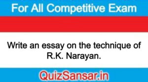 Write an essay on the technique of R.K. Narayan.