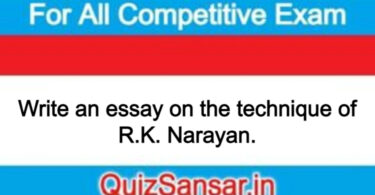 Write an essay on the technique of R.K. Narayan.