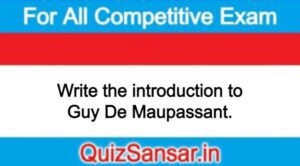 Write the introduction to Guy De Maupassant.