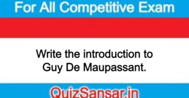 Write the introduction to Guy De Maupassant.