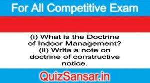 (i) What is the Doctrine of Indoor Management? (ii) Write a note on doctrine of constructive notice.