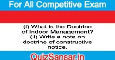 (i) What is the Doctrine of Indoor Management? (ii) Write a note on doctrine of constructive notice.