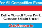 Define Microsoft Power Point. (Computer Skills in English)