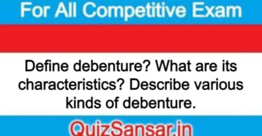Define debenture? What are its characteristics? Describe various kinds of debenture.