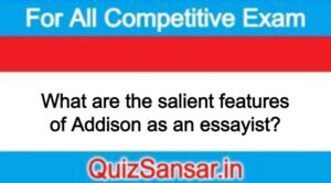 What are the salient features of Addison as an essayist?