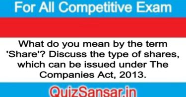 What do you mean by the term 'Share'? Discuss the type of shares, which can be issued under The Companies Act, 2013.