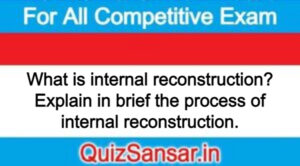 What is internal reconstruction? Explain in brief the process of internal reconstruction.